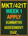 MKT/421T WEEK1 Apply: Summative Assessment: Quiz